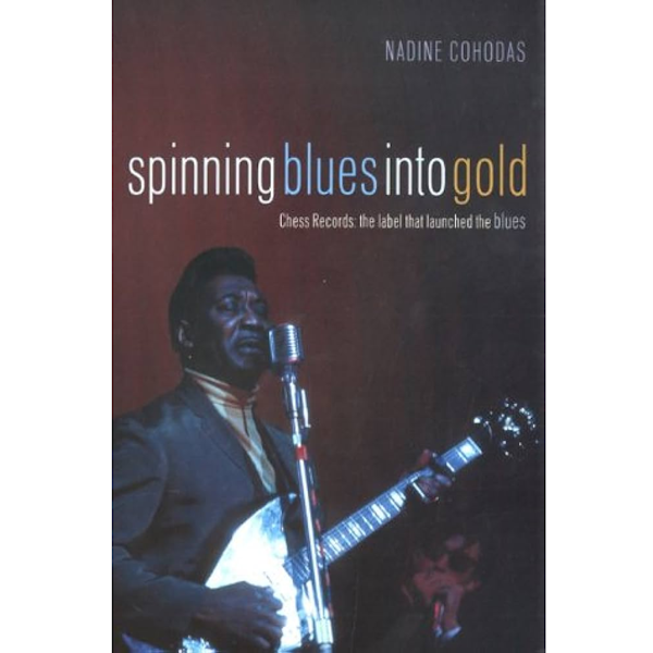 Nadine Cohodas: Spinning Blues into Gold - The Chess Brothers and the Rise of the Blues