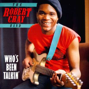 The Robert Cray Band: Who's Been Talkin'