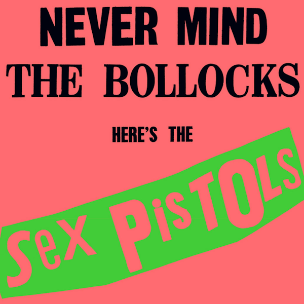 Sex Pistols: Never Mind The Bollocks Here's The Sex Pistols