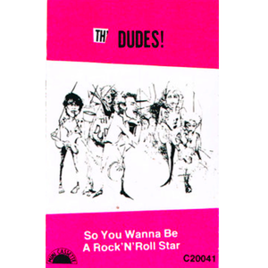 Th' Dudes: So You Wanna Be A Rock 'N' Roll Star