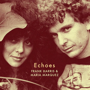 Frank Harris & Maria Marquez: Echoes