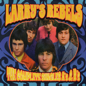 Larry's Rebels: The Complete Singles A's & B's