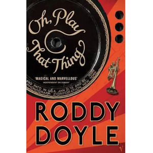 Roddy Doyle: Oh, Play That Thing