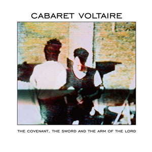 Cabaret Voltaire: The Covenant, The Sword And The Arm Of The Lord