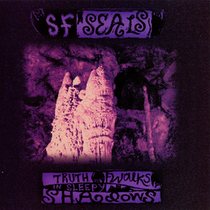 S.F. Seals: Truth Walks In Sleepy Shadows