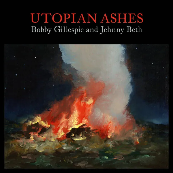 Bobby Gillespie And Jehnny Beth: Utopian Ashes